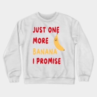 Just One More Banana I Promise Crewneck Sweatshirt